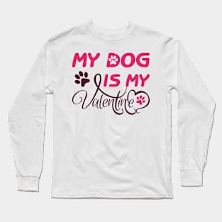 My Dog is My Valentine Long Sleeve T-Shirt